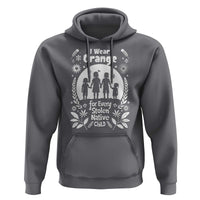 Orange Shirt Day Hoodie I Wear Orange For Every Stolen Native Child Support American Indian