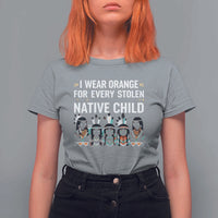 Orange Shirt Day T Shirt For Women I Wear Orange For Every Stolen Native Child Indigenous American Indian - Wonder Print Shop
