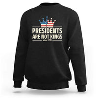 Presidents Are Not Kings Sweatshirt Since 1776 American Flag