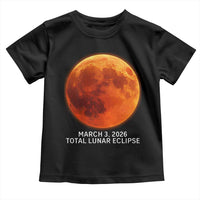 Blood Moon Total Lunar Eclipse March 3 2026 Toddler T Shirt Blood Moon Astronomy Souvenir Graphic