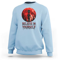 Creepy Alien Believe In Yourself Sweatshirt Funny Blood Moon Sci-Fi Horror Graphic