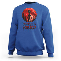 Creepy Alien Believe In Yourself Sweatshirt Funny Blood Moon Sci-Fi Horror Graphic