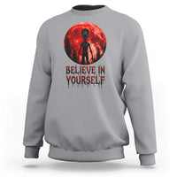 Creepy Alien Believe In Yourself Sweatshirt Funny Blood Moon Sci-Fi Horror Graphic