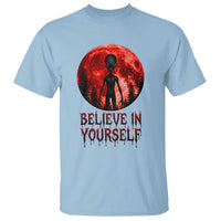 Creepy Alien Believe In Yourself T Shirt Funny Blood Moon Sci-Fi Horror Graphic
