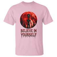 Creepy Alien Believe In Yourself T Shirt Funny Blood Moon Sci-Fi Horror Graphic