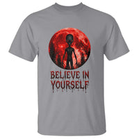 Creepy Alien Believe In Yourself T Shirt Funny Blood Moon Sci-Fi Horror Graphic