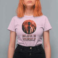 Creepy Alien Believe In Yourself T Shirt For Women Funny Blood Moon Sci-Fi Horror Graphic