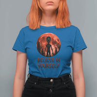Creepy Alien Believe In Yourself T Shirt For Women Funny Blood Moon Sci-Fi Horror Graphic