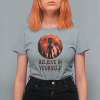 Creepy Alien Believe In Yourself T Shirt For Women Funny Blood Moon Sci-Fi Horror Graphic