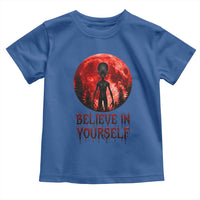 Creepy Alien Believe In Yourself Toddler T Shirt Funny Blood Moon Sci-Fi Horror Graphic