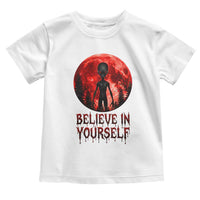 Creepy Alien Believe In Yourself Toddler T Shirt Funny Blood Moon Sci-Fi Horror Graphic