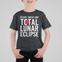 Blood Sweat and Total Lunar Eclipse T Shirt For Kid Funny Astronomy Pun Graphic