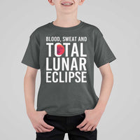 Blood Sweat and Total Lunar Eclipse T Shirt For Kid Funny Astronomy Pun Graphic