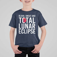 Blood Sweat and Total Lunar Eclipse T Shirt For Kid Funny Astronomy Pun Graphic