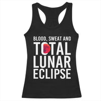 Blood Sweat and Total Lunar Eclipse Racerback Tank Top Funny Astronomy Pun Graphic