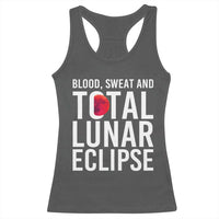 Blood Sweat and Total Lunar Eclipse Racerback Tank Top Funny Astronomy Pun Graphic