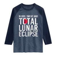 Blood Sweat and Total Lunar Eclipse Raglan Shirt Funny Astronomy Pun Graphic