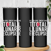 Blood Sweat and Total Lunar Eclipse Skinny Tumbler Funny Astronomy Pun Graphic
