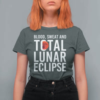 Blood Sweat and Total Lunar Eclipse T Shirt For Women Funny Astronomy Pun Graphic