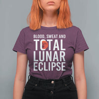 Blood Sweat and Total Lunar Eclipse T Shirt For Women Funny Astronomy Pun Graphic