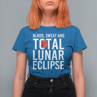 Blood Sweat and Total Lunar Eclipse T Shirt For Women Funny Astronomy Pun Graphic