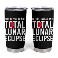 Blood Sweat and Total Lunar Eclipse Tumbler Cup Funny Astronomy Pun Graphic