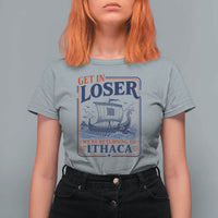 Funny Odysseus Journey Epic Odyssey Parody T Shirt For Women Retro Get In Loser Returning To Ithaca Greek Mythology Meme