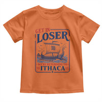 Funny Odysseus Journey Epic Odyssey Parody Toddler T Shirt Retro Get In Loser Returning To Ithaca Greek Mythology Meme