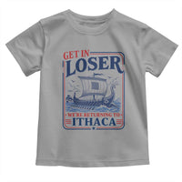 Funny Odysseus Journey Epic Odyssey Parody Toddler T Shirt Retro Get In Loser Returning To Ithaca Greek Mythology Meme