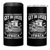 Funny Odysseus Get In Loser Returning To Ithaca 4 in 1 Can Cooler Tumbler Epic Odyssey Meme Greek Mythology Humor