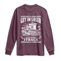 Funny Odysseus Get In Loser Returning To Ithaca Long Sleeve Shirt Epic Odyssey Meme Greek Mythology Humor