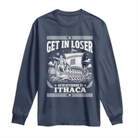 Funny Odysseus Get In Loser Returning To Ithaca Long Sleeve Shirt Epic Odyssey Meme Greek Mythology Humor