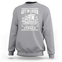 Funny Odysseus Get In Loser Returning To Ithaca Sweatshirt Epic Odyssey Meme Greek Mythology Humor