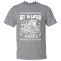 Funny Odysseus Get In Loser Returning To Ithaca T Shirt Epic Odyssey Meme Greek Mythology Humor