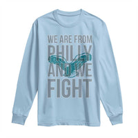 Philadelphia Spirit Long Sleeve Shirt We Are From Philly And We Fight