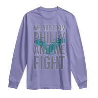 Philadelphia Spirit Long Sleeve Shirt We Are From Philly And We Fight