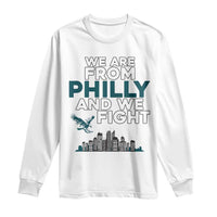 Philadelphia City Long Sleeve Shirt We Are From Philly And We Fight