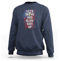 American Patriotic Sweatshirt Let's Drink And Blow Shit Up - Wonder Print Shop