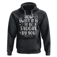 Teacher Appreciation Hoodie How Sweet It Is To Be Taught By You - Wonder Print Shop