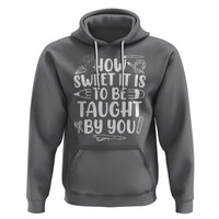 Teacher Appreciation Hoodie How Sweet It Is To Be Taught By You - Wonder Print Shop