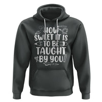 Teacher Appreciation Hoodie How Sweet It Is To Be Taught By You - Wonder Print Shop