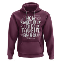 Teacher Appreciation Hoodie How Sweet It Is To Be Taught By You - Wonder Print Shop