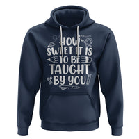 Teacher Appreciation Hoodie How Sweet It Is To Be Taught By You - Wonder Print Shop