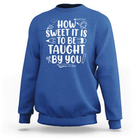 Teacher Appreciation Sweatshirt How Sweet It Is To Be Taught By You - Wonder Print Shop