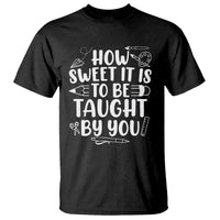Teacher Appreciation T Shirt How Sweet It Is To Be Taught By You - Wonder Print Shop