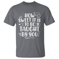 Teacher Appreciation T Shirt How Sweet It Is To Be Taught By You - Wonder Print Shop
