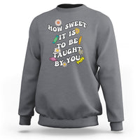 Teacher Appreciation Sweatshirt How Sweet It Is To Be Taught By You Retro Groovy - Wonder Print Shop
