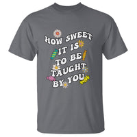 Teacher Appreciation T Shirt How Sweet It Is To Be Taught By You Retro Groovy - Wonder Print Shop