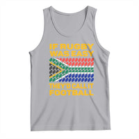 Funny South Africa Rugby Tank Top If Rugby Was Easy They'd Call It Football