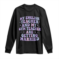 My English Teacher and Gym Teacher Are Getting Married Long Sleeve Shirt Funny Retro Groovy Love Story - Wonder Print Shop